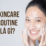 Skincare Routine  Là Gì? 5 Cách Xây Dựng Quy Trình Skincare Routine Chuẩn